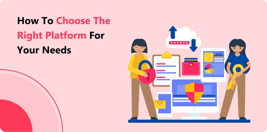 how_to_choose_the_righe_platform_for_your_need
