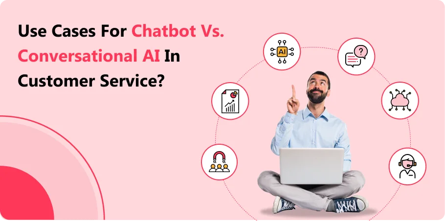 use_case_for_chatbot_vs_conversational_ai_in_customer_service