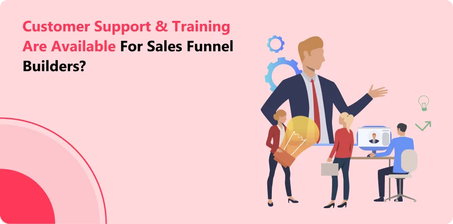 costomer_support_and_training_are_available_for_sales_funnel_builders