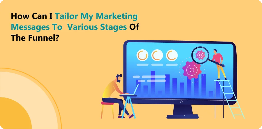 haw_can_I_tailor_my_marketing_messages_to_various_stages_of_the_funnel