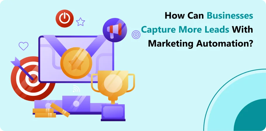 how_can_businesses_capture_more_leads_with_marketing_automation