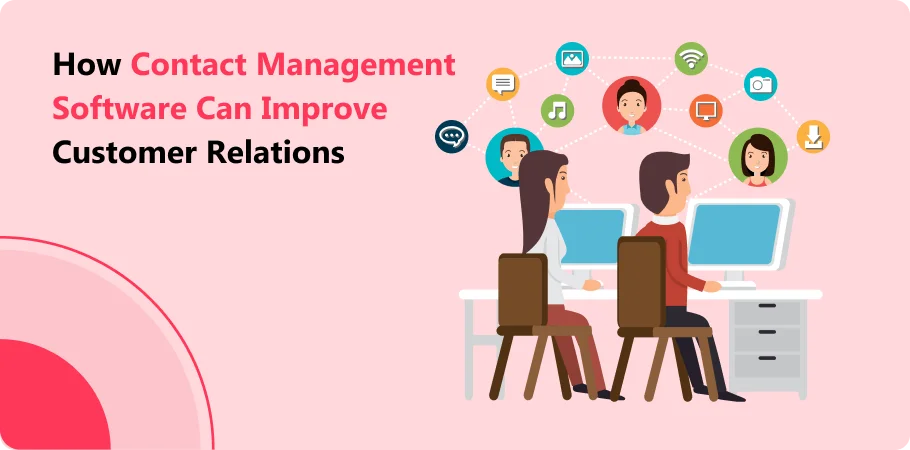 how_contact_management_software_can_improve_customer_relations