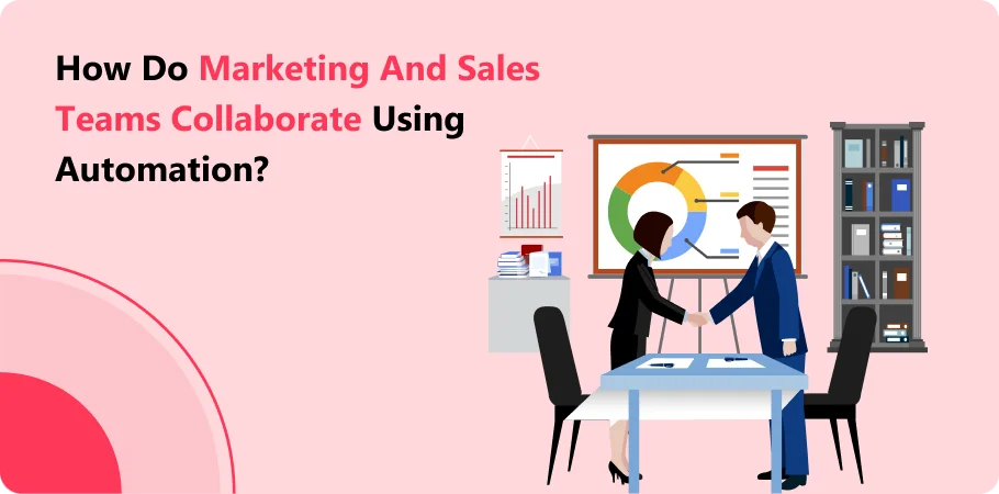 how_do_marketing_and_sales_teams_collaborate_using_automation