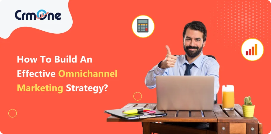 how to build an effective omnichannel marketing