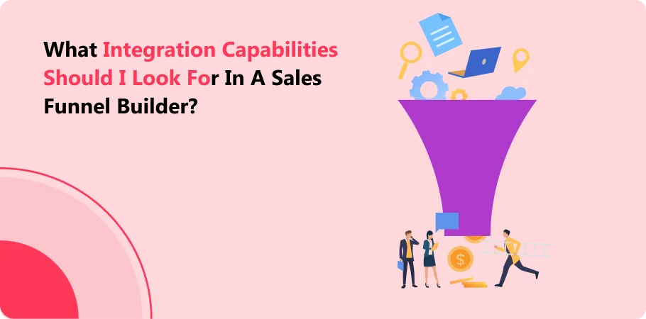 what_integration_capabilities_should_i_look_for_in_a_sales_funnel_builder