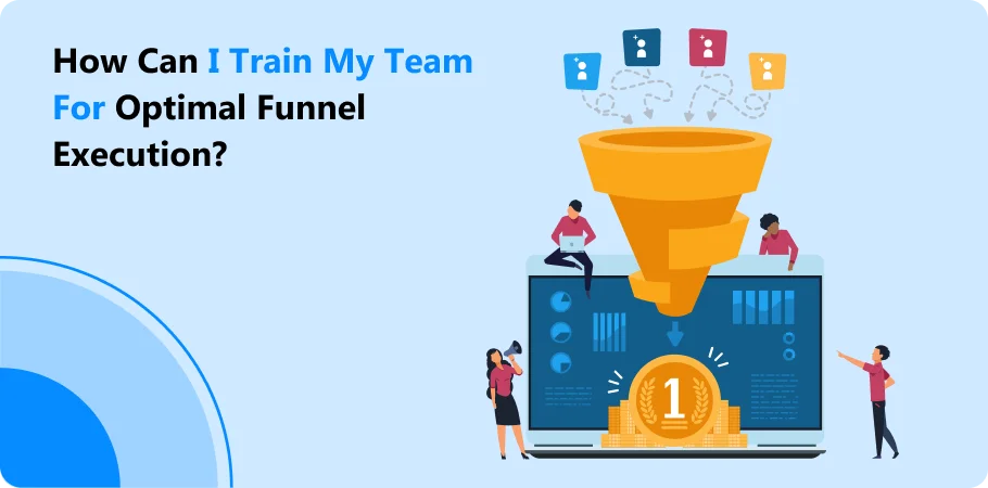 how_can_i_train_my_team_for_optimal_funnel_excution