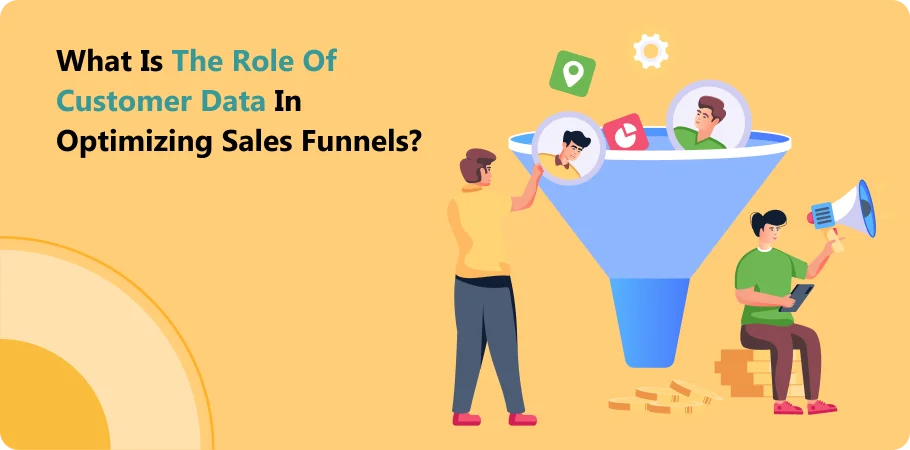 what_is_the_role_of_customer_date_in_qotimizing_sales_funnels