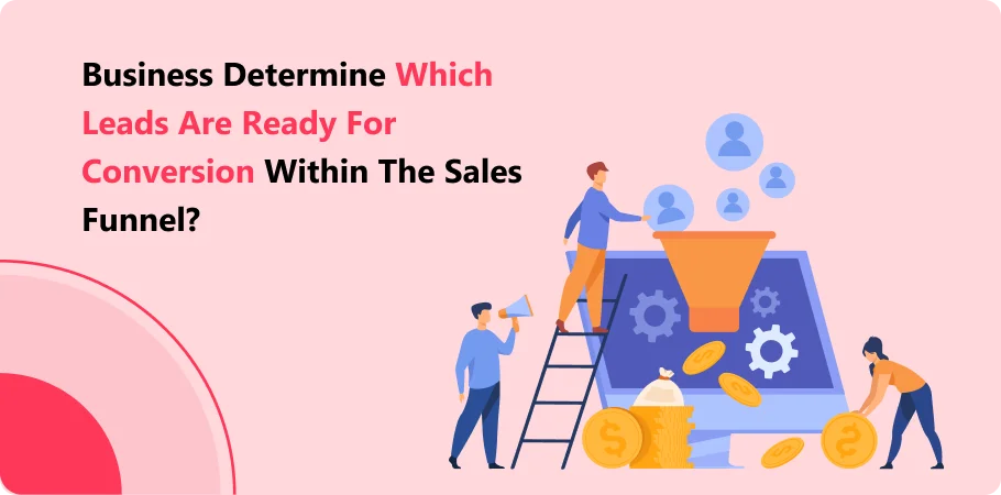 business determine which leads are ready for conversion within the sales funnel