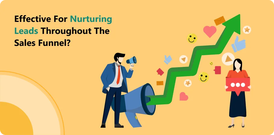 effective for nurturing leads throughout the sales funnel