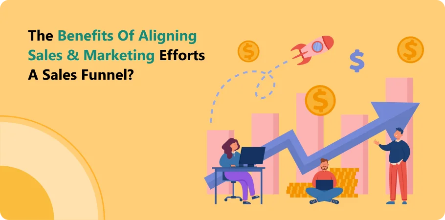 the benefits of aligning sales & marketing efforts a sales funnel