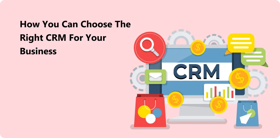 How You Can Choose the Right CRM