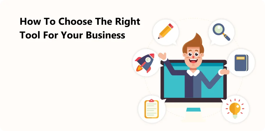 How to Choose the Right Tool for Your Business