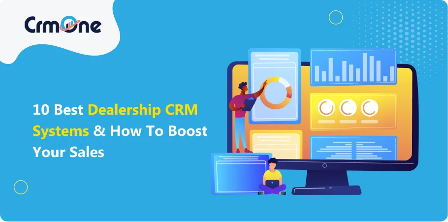 Best Dealership CRM Systems and How to Boost Your Sales