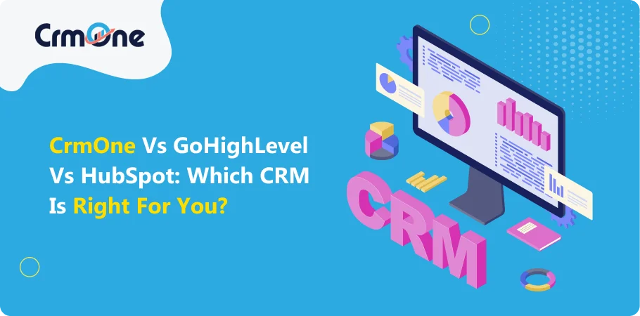 CrmOne vs GoHighLevel vs HubSpot: Which CRM is Right for You?