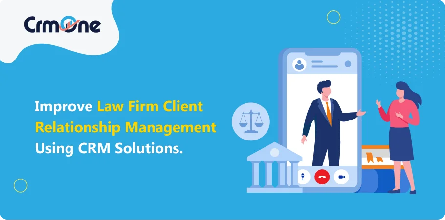 Improve law firm client relationship management using CRM