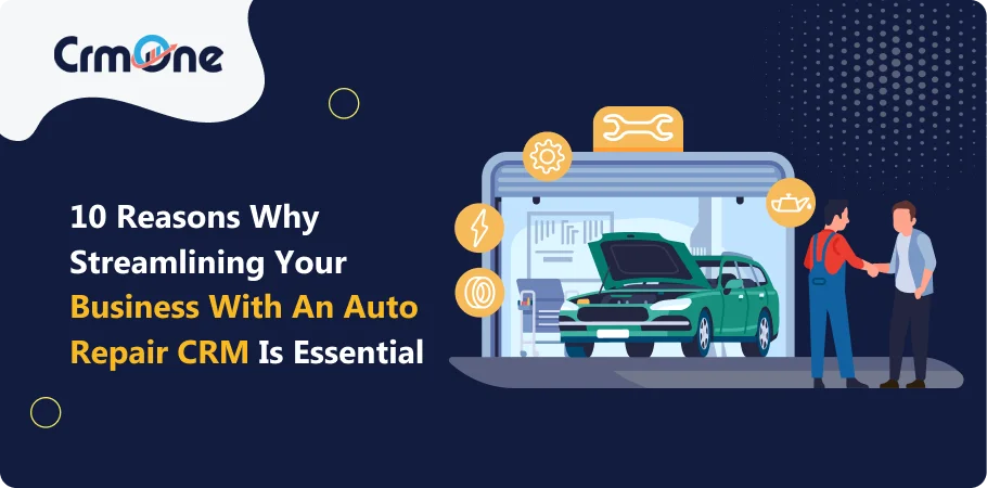 Reasons Why Streamlining Your business with an Auto Repair CRM is Essential